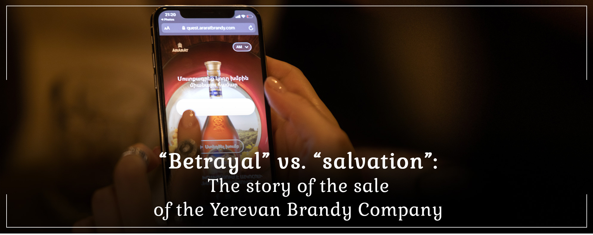 “Betrayal” vs. “salvation”: The story of the sale of the Yerevan Brandy Company